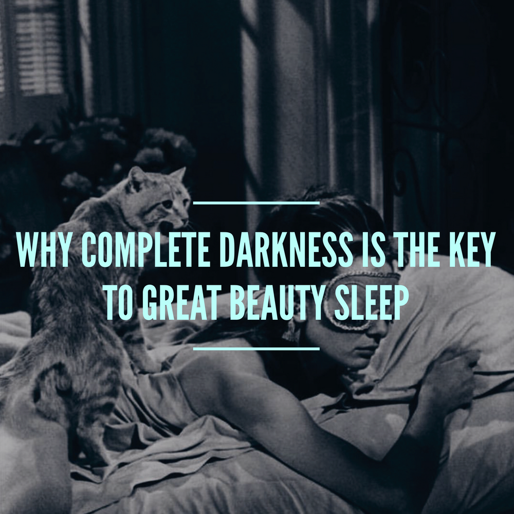 Why Complete Darkness is the Key to Great Beauty Sleep