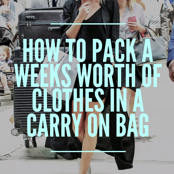 How To Pack A Weeks Worth Of Clothes In A Carry On Bag