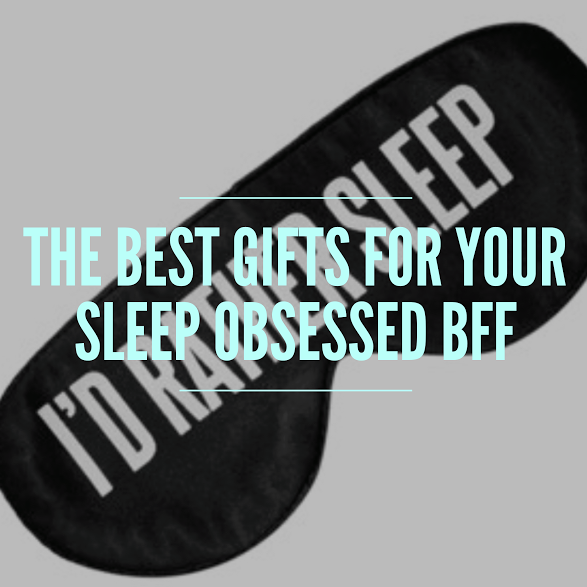 The Best Gifts For Your Sleep Obsessed Bff